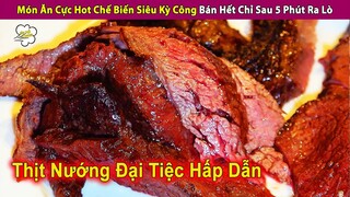 Review Món Ăn Cực Hot Chế Biến Kỳ Công Bán Hết Chỉ Sau 5 Phút Ra Lò | Review Con Người Và Cuộc Sống