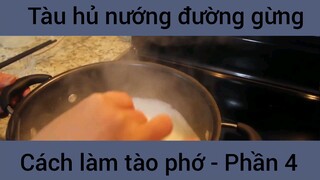 Tàu hủ nướng đường gừng cách làm tào phớ #4