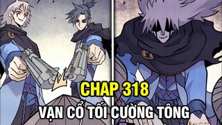 CHAP 318 | VẠN CỔ TỐI CƯỜNG TÔNG | THUYẾT MINH TRUYỆN TRANH | TRUYỆN THÀNH PHIM