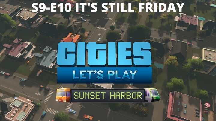 Let's Play Cities Skylines - S9 E10 - Swampscott - It's Still Friday