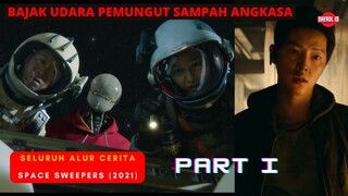 KEHIDUPAN DI LUAR ANGKASA - Seluruh Alur Cerita Film SPACE SWEEPERS PART 1 (2021)
