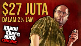 Cara Pro Untuk Mendapatkan Uang Banyak ($27,000,000+) Di GTA 5 Online Indonesia Dalam Waktu 2½ Jam!