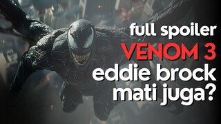 FULL SPOILER VENOM 3: APAKAH EDDIE BROCK MATI? DAN BAGAIMANA VENOM TERBUNUH