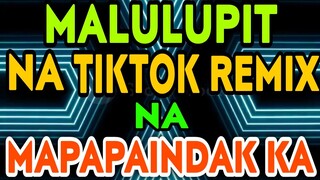 MALUPIT NA TIKTOK REMIX NA MAPAPAINDAK KA | tiktok viral remix