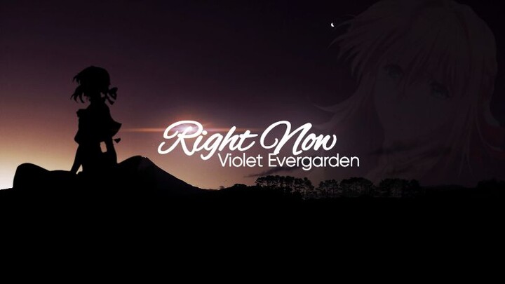 Violet Evergarden - Right Now | AMV