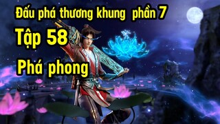 Đấu Phá Thương Khung phần 7 tập 58 | Phá phong