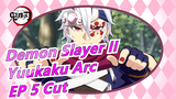 [Demon Slayer II/ Yuukaku Arc] EP 5 Cut