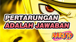 Pertarungan Adalah Jawabannya | Naruto