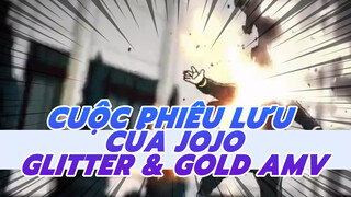 [Cuộc Phiêu Lưu Của JOJO/AMV] Glitter & Gold