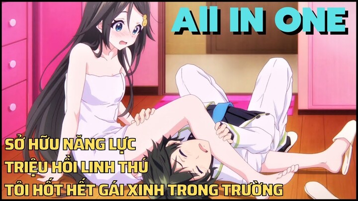 ALL IN ONE | Sở Hữu Năng Lực Triệu Hồi  , Main Hốt Hết Gái Xinh Trong Trường | Tóm Tắt Anime Hay