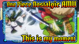 Mixed Edit Nostalgia - This is my moment! " One Piece