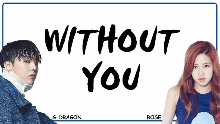 G-DRAGON feat. ROSE 'BLACKPINK' - WITHOUT YOU (Easy Lyrics + Indo Sub) by GOMAWO