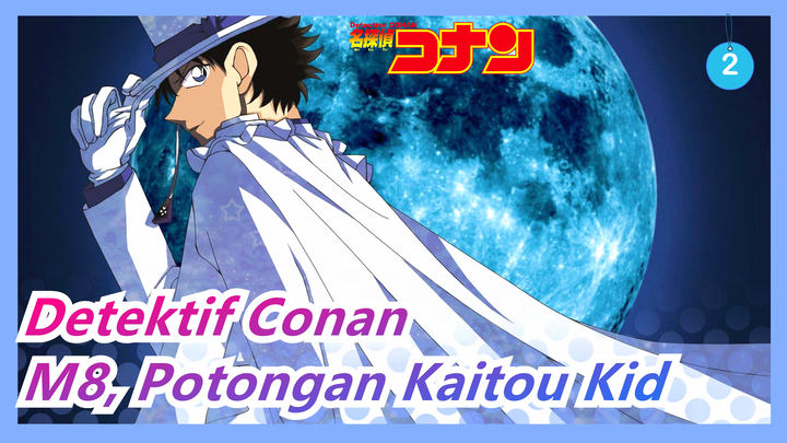 [Detektif Conan] M8 "Penyihir dari Langit Perak", Potongan Kaitou Kid_D