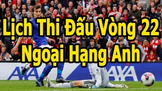 Lịch Thi Đấu Ngoại Hạng Anh Vòng 22 - Bảng Xếp Hạng