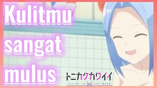 Kulitmu sangat mulus