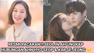 RESMI PACARAN !! SEOL IN AH UNGKAP HUBUNGAN AHN HYO SEOP DAN  KIM SE JEONG 💛