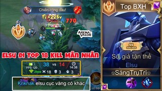 Elsu Đi Top Chốt Top Bạn 10 Xác Khiến Đồng Đội Trần Trồ Vs Màn Vẩy Elsu 18 Kill Mãn Nhãn - Top Elsu