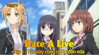 Date A Live Tập 1 - Tên này cũng có tin đồn nữa