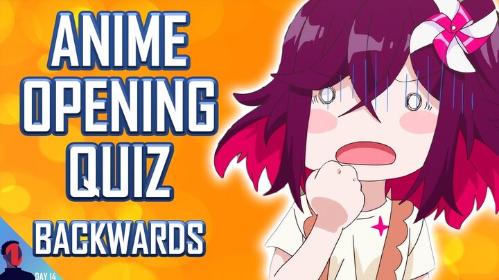 ANIME OPENING QUIZ - BACKWARDS EDITION - 25 OPENINGS + BONUS ROUNDS