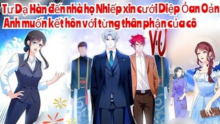 Review Truyện :Tư Dạ Hàn đến nhà họ Nhiếp xin cưới Diệp Oản Oản ,anh muốn kết hôn với từng thân phận