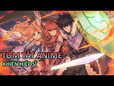 Tóm Tắt Anime Hay : Sự trỗi dậy của khiên hiệp sĩ | Phần 1 ( Mùa 1 )