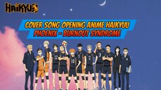 Cover Song Opening Anime Haikyuu - Phoenix - burnout syndrome