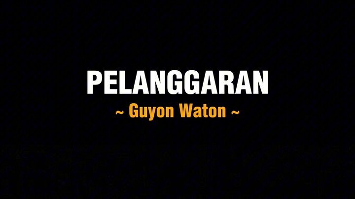 PELANGGARAN - Guyon Waton (Full Lirik)