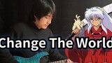 [Gitar Elektrik] InuYasha OP "Change The World" Ye Qinghui! DNA bergerak!- Vichede