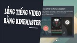 Cách Lồng Tiếng Và Thu Âm Cho Video Trên Điện Thoại Bằng Kinemaster | Hồng Vlogs
