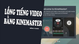 Cách Lồng Tiếng Và Thu Âm Cho Video Trên Điện Thoại Bằng Kinemaster | Hồng Vlogs