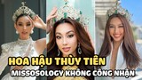 Hoa hậu Thùy Tiên không được Missosology công nhận, lý do liên quan đến 'dì Na'