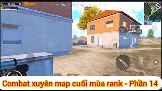 Combat xuyên map cuối mùa rank - Phần 14