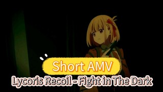 [Short AMV] Lycoris Recoil - Fight in The Dark