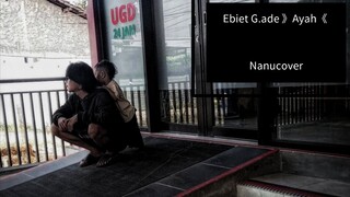 Ebiet G.ade "Ayah" = by.Nanu cover amatiran🙏