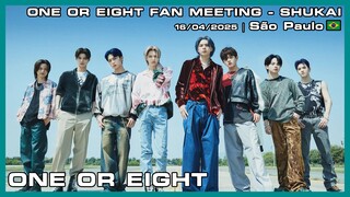 ONE OR EIGHT - ONE OR EIGHT FAN MEETING - SHUKAI - 16/04/2025