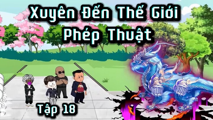 Tập 18 | Xuyên Đến Thế Giới Phép Thuật | Cuoi Review