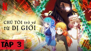 Chú Tôi trở về từ Dị Giới (Tập 3) Thuyết minh