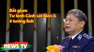 [TIN HOT 24 GIỜ]. Bắt giam Tư lệnh Cảnh sát biển và 4 tướng lĩnh, nguyên nhân là gì?