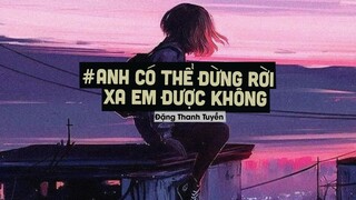 Anh Có Thể Đừng Rời Xa Em Được Không (Lofi Ver By Orinn) - Đặng Thanh Tuyền