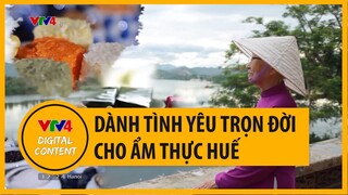 Dành tình yêu trọn đời cho ẩm thực Huế | VTV4