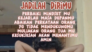 JADILAH DIRIMU SENDIRI