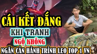 HÀNH TRÌNH 5 NGÀY CUỐI MÙA LEO TOP 1 VN NGỘ KHÔNG VÀ CÁI KẾT KHI TRANH TƯỚNG NGAN CẢN NHỎ LEO TOP 1