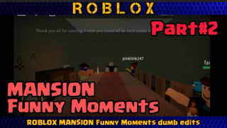 ROBLOX : MANSION Dumb Edit Funny Moments Part 2