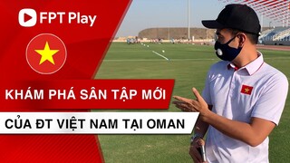 SÂN TẬP MỚI CỦA ĐỘI TUYỂN VIỆT NAM TẠI OMAN CỰC ĐẸP VÀ HOÀNH TRÁNG