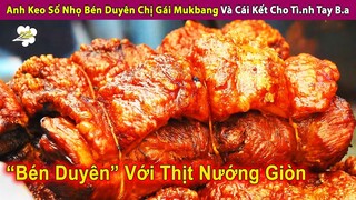 Anh Keo Số Nhọ Bén Duyên Với Chị Gái Mukbang Và Cái Kết | Review Con Người Và Cuộc Sống