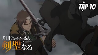 Katainaka no Ossan Kensei ni Naru - Tập 10 [Việt sub]