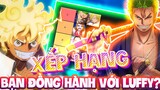 ZORO XỨNG ĐÁNG HẠNG S?! | TIER LIST BẠN ĐỒNG HÀNH CỦA LUFFY?!