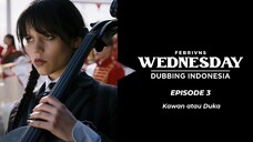 [S1.E3] W.E.D.N.E.S.D.A.Y Dubbing Indonesia