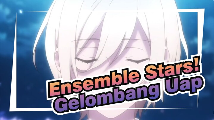 Ensemble Stars! | Gelombang Uap_B