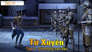 Tử Xuyên Tập 9 - Sẽ không sao đâu